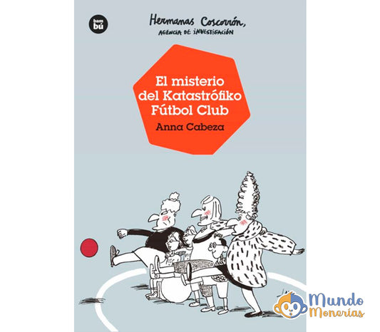 HERMANAS COSCORRON, AGENCIA DE INVESTIGACION. EL MISTERIO DEL KATASTROFIKO FUTBOL CLUB